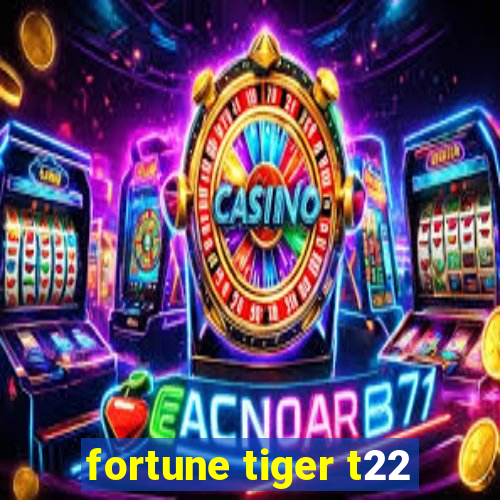 fortune tiger t22